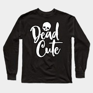 Dead Cute Long Sleeve T-Shirt